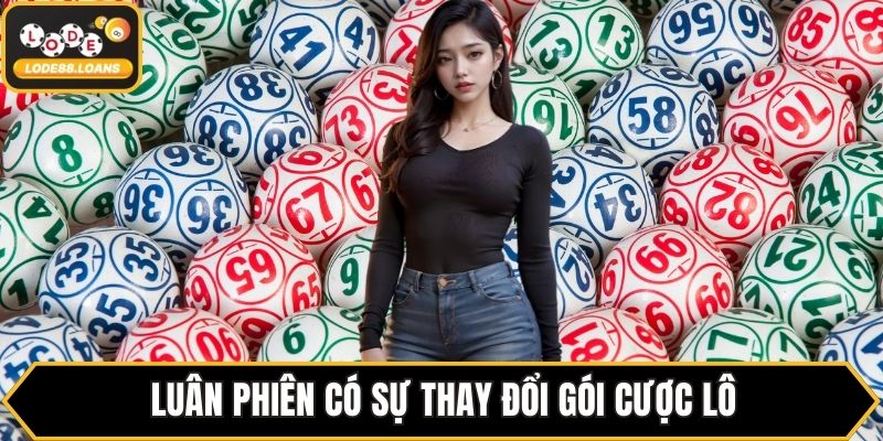 Luân phiên có sự thay đổi gói cược lô