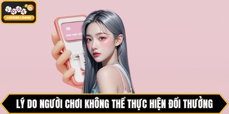 Lý do người chơi không thể thực hiện đổi thưởng