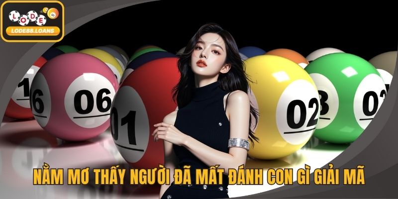 Nằm mơ thấy người đã mất đánh con gì