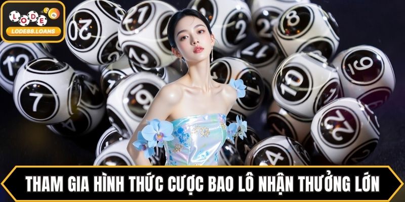 Tham gia hình thức cược bao lô nhận thưởng lớn