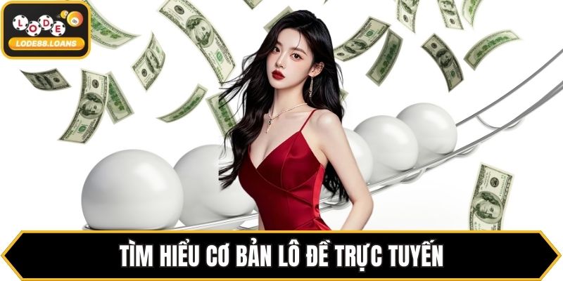 Tìm hiểu cơ bản lô đề trực tuyến