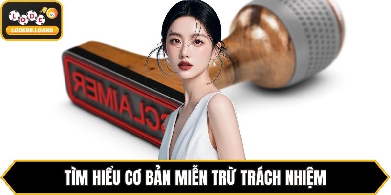 Tìm hiểu cơ bản miễn trừ trách nhiệm