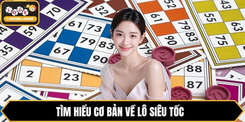 Tìm hiểu cơ bản về lô siêu tốc