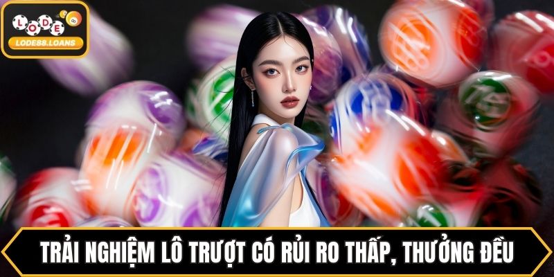 Trải nghiệm lô trượt có rủi ro thấp, thưởng đều