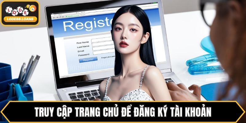 Truy cập trang chủ để đăng ký tài khoản